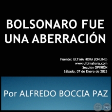 BOLSONARO FUE UNA ABERRACIN - Por ALFREDO BOCCIA PAZ - Sbado, 07 de Enero de 2023  